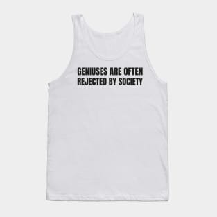 Geniuses are often rejected by society, engineering student Tank Top